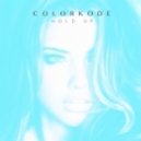 Colorkode - Hold Up