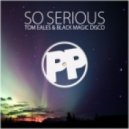 Tom Eales & Black Magic Disco - So Serious