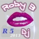 ROBY B. - DJ SET R 5 2013 ()