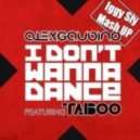 Alex Gaudino ft. Taboo vs. Dj Jaguar - I Don\'t Wanna Dance (Iggy Sly Mash Up)