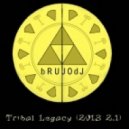 bRUJOdJ - Tribal Legacy (2013 2.1)