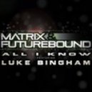 Matrix & Futurebound ft. Luke Bingham - All I Know