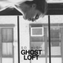 Ghost Loft - So High ()