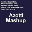Andrew Bayer ft. Molly Bancroft with Myon & Shane54 vs Jinx & Kandi - Keep Your Azzura (Azotti Mashup)