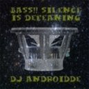 DJ Androidde - Bass!! Silence Is Deafening ()