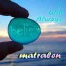 matralen - I Will Always Believe ()