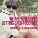 Taylor Swift - We Are Never Ever Getting Back Together (Sergey Parshutkin Radio Mix)
