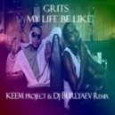 Grits - My Life Be Like (KEEM Project & DJ Burlyaev Remix)