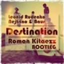 Leonid Rudenko vs. Nejtrino & Baur - Destination (Roman Kitaezz Bootleg)