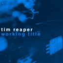 Tim Reaper - Working Title