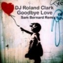 DJ Roland Clark - Goodbye Love (Sam Bernard Remix)