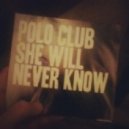 Polo Club - She Will Never Know (The 14th Minute \'Matt\' Remix)