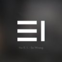 the E. I. - So Wrong