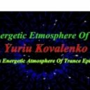 Yuriy Kovalenko - This Energetic Atmosphere Of Trance Episode 1 ()