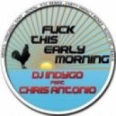 Dj Indygo & Royal XTC feat. Chris Antonio - Fuck This Early Morning (DJ Pechkin & DJ Ozon Remix)