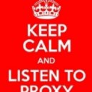 Keep Calm and Listen to - PrOxY ()