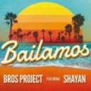 Bros Project feat. Shayan - Bailamos (Radio Edit)