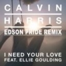 Calvin Harris feat. Ellie Goulding - I Need Your Love (Edson Pride Remix)