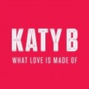 Katy B - What Love Is Made Of