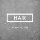 Hair - All that you love