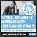 Playb4ck vs SuperMartxe ft. Mohombi & MaxiGroove - I Don\'t Wanna Party Without You (DJ Kapuzen & Adrian White Mashup)
