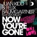 Juan Kidd & Felix Baumgartner feat. Lisa Millett - Now You\'re Gone (Mr. Tom Wave & Miss Dolly aka. Mr. & Miss Mash Up)