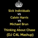 Sick Individuals vs Calvin Harris vs Michael Brun - Thinking About Chase (Dj C4L Mashup)