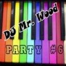 Dj Mr.Wood - Party # 6