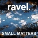 Ravel. - Small Matters