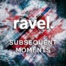Ravel. - Subsequent Moments ()