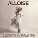 Alloise - Love Me Or Leave Me