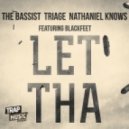 The Bassist, Triage & Nathaniel Knows - LET THA ()