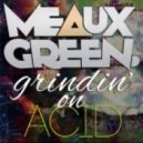 Meaux Green - Grindin’ On Acid ()
