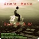 Semih Mutlu - Soul Of A DJ