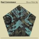 Real Connoisseur - Down With Me