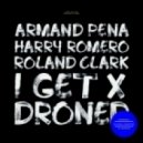 Armand Pena, Harry Romero & Roland Clark - I Get Droned (Original Mix)