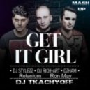 DJ Stylezz, DJ Rich-Art, Dzham feat Relanium vs Ron May - Get It Girl (DJ TKACHYOFF Mash-up)
