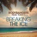 Bodybangers feat. Tony T - Breaking The Ice