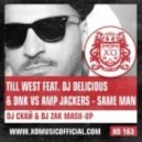 Till West feat. DJ Delicious & DNK vs Amp Jackers - Same Man (DJ Скай & DJ Zak Mash-Up)