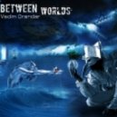 Vadim Drandar - Between Worlds ()