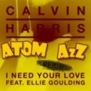 Calvin Harris Ft. Ellie Goulding - I Need Your Love (Atom Azz Remix)