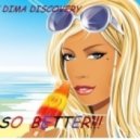 DJ DIMA DISCOVERY - SO BETTER!!!!!