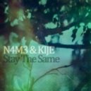 N4M3 & KIJE - Stay The Same