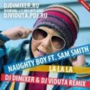 Naughty Boy feat. Sam Smith - La La La (DJ DimixeR & DJ Viduta remix)