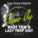 Gregori Klosman - Come On (Riot Ten\'s Lazy Trap Edit)