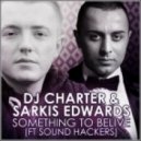 Dj Charter & Sarkis Edwards ft. Sound Hackers - Something To Believe (Roma TwiST & Dj IMONS Remix)