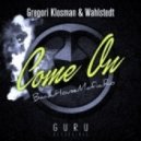 Gregori Klosman & Wahlstedt - Come On