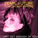 Pearl Future feat. Sidney Samson - I Can\'t Get Enough Of You (Sidney Samson Remix)