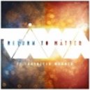 Keegan Tawa ft. Kathleen Warner - Return to Matter ()