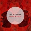 The High Wire - Under A Spell